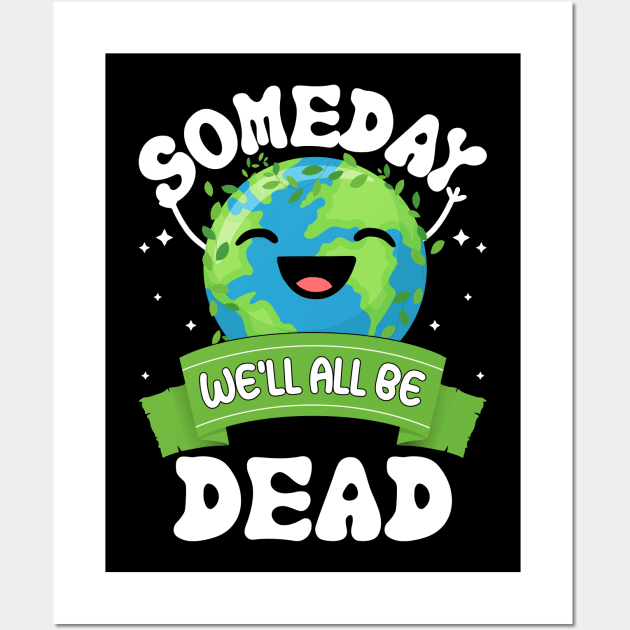 Someday We'll All Be Dead world environment day Wall Art by ahadnur9926